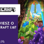 Co wiesz o Minecraft 1.18?
