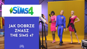 Jak dobrze znasz The Sims 4